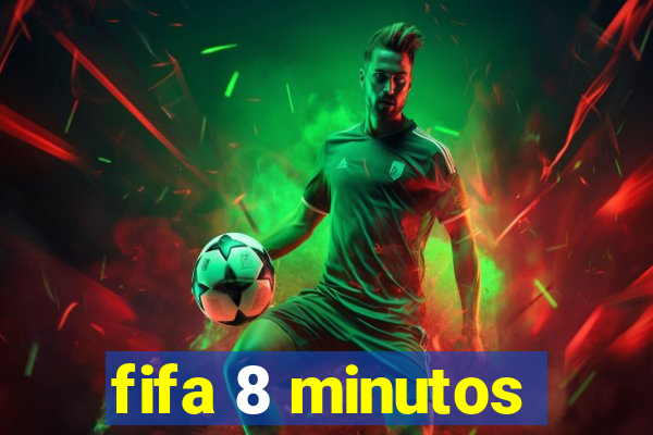 fifa 8 minutos